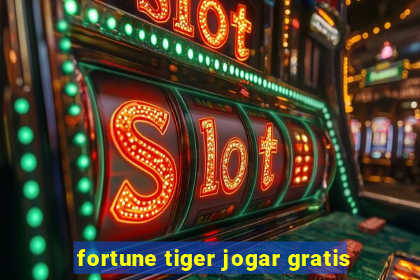 fortune tiger jogar gratis